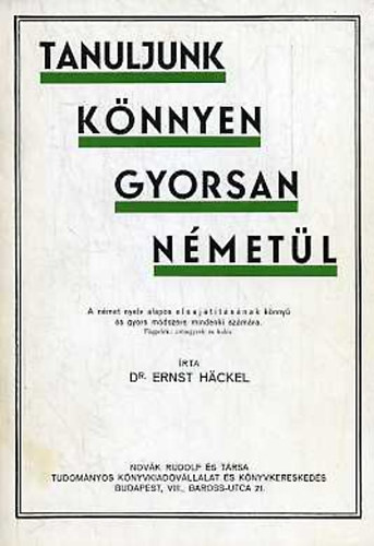 Dr. Erns Hackel: Tanuljunk könnyen gyorsan németül! - A német nyelv elsajátításának könnyű és gyors módszere mindenki számára