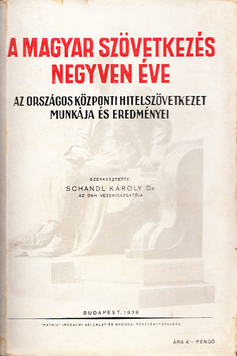 Schandl Károly dr.: A magyar szövetkezés negyven éve (Az Országos Központi Hitelszövetkezet munkája és eredményei)