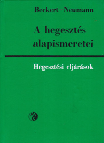 Beckert-Neumann: A hegesztés alapismeretei-Hegesztési eljárások