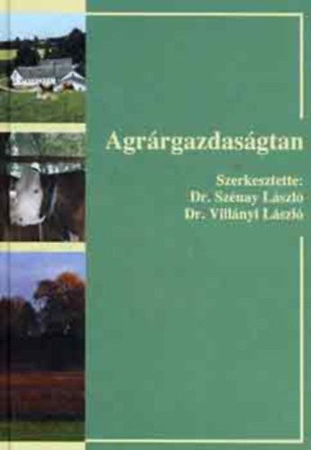 Dr. Szénay László - Dr. Villányi László (szerk.): Agrárgazdaságtan