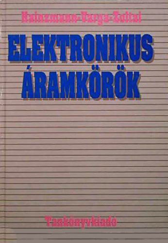 Dr. Hainzmann János - Dr. Varga Sándor - Dr. Zoltai József: Elektronikus áramkörök