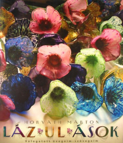Horváth Márton: Láz-ul-ások. Válogatott üvegeim-szövegeim