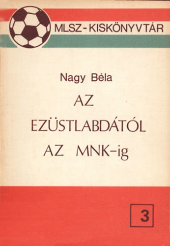 Nagy Béla: Az Ezüstlabdától az MNK-ig