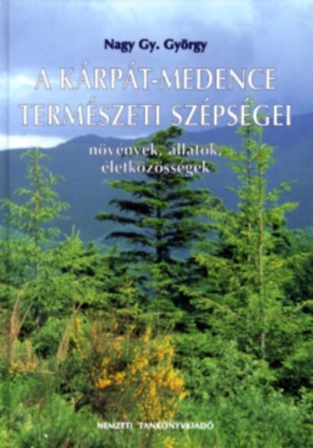 Nagy Gy. György: A Kárpát-Medence természeti szépségei - Növények, állatok, életközösségek