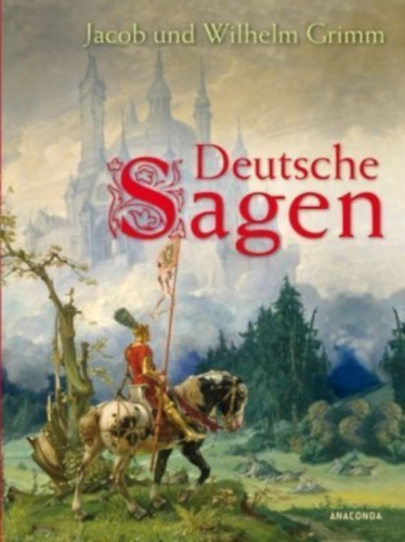 Jacob und Wilhelm Grimm: Deutsche Sagen