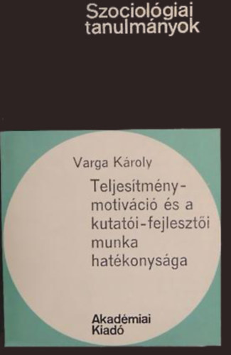 Varga Károly: Teljesítménymotiváció és a kutatói-fejlesztői munka hatékonysága