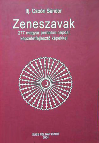 Csoóri Sándor ifj.: Zeneszavak  - 277 magyar pentaton népdal képzeletfejlesztő képekkel