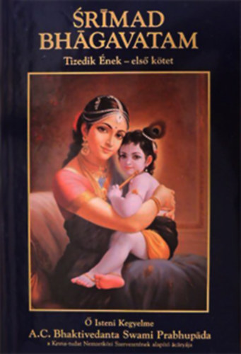 A.C. Bhaktivedanta Swami Pradhupada: Srimad Bhagavatam - Tizedik Ének - "A Summum Bonum" (Első kötet - 1-13. fejezet)