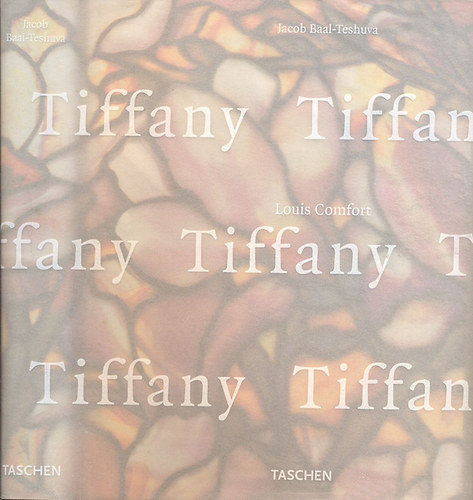 Jacob Baal-Teshuva: Louis Comfort Tiffany (Taschen)- többnyelvű