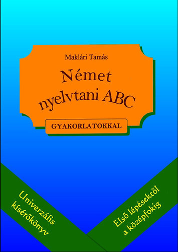 Maklári Tamás: Német nyelvtani ABC - Nyelvtani kísérőkönyv feladatokkal