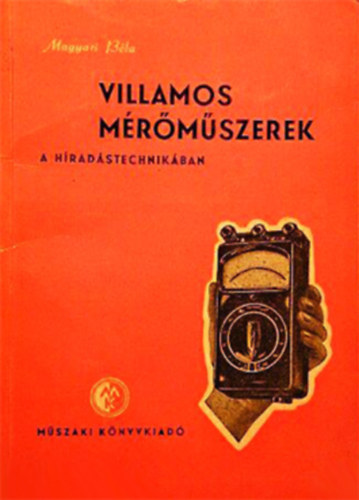 Magyari Béla: Villamos mérőműszerek a hiradástechnikában