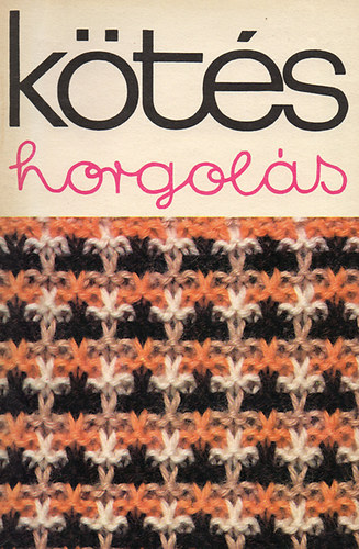 Kossuth Könyvkiadó: Kötés horgolás 1978