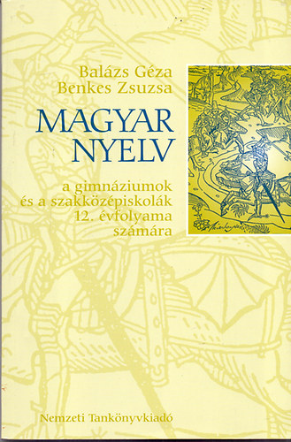 Benkes Zsuzsa; Dr. Balázs Géza: Magyar nyelv a gimnáziumok és a szakközépiskolák 12. évfolyama számára