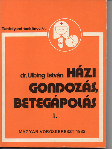 dr. Ulbing István: Házi gondozás, betegápolás I.