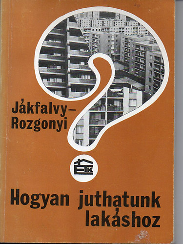 Dr. Jákfalvy Ottó; Rozgonyi Ernő: Hogyan juthatunk lakáshoz