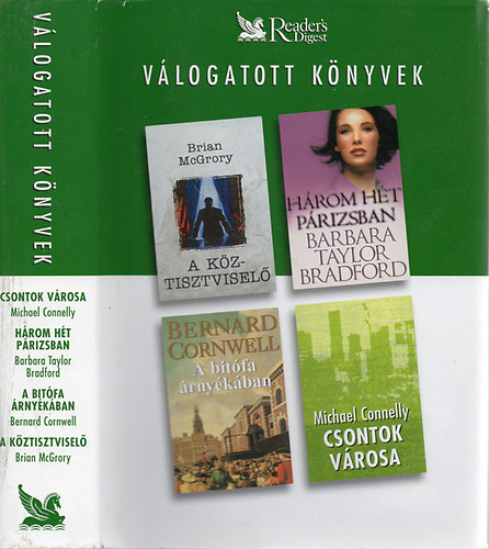 Szerző Michael Connelly Barbara Taylor Bradford Bernard Cornwell Brian McGrory Szerkesztő Daróczi Péter Fordító Salamon János Molnár Katalin Barkóczi András Hetzer Zita: Csontok városa - Három hét Párizsban - A bitófa árnyékában - A köztisztviselő