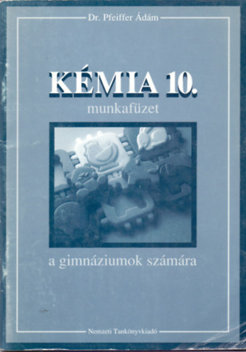 Dr. Pfeiffer Ádám: Kémia 10. Munkafüzet. - 16207/M