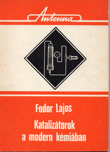 Fodor Lajos: Katalizátorok a modern kémiában