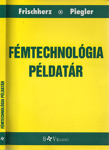 Adolf Frischherz; Herbert Piegler: Fémtechnológia Példatár. 36001/P