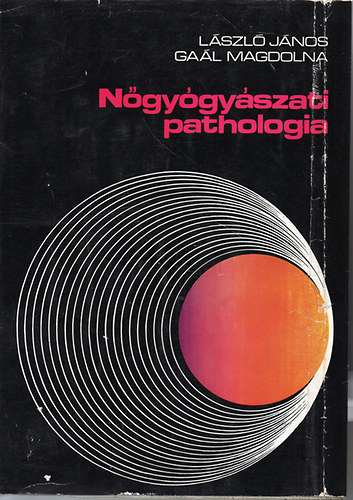 László János; Gaál Magdolna: Nőgyógyászati pathológia