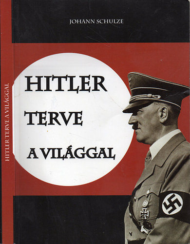 Johann Schulze: Hitler terve a világgal