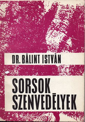 Dr. Bálint István: Sorsok, szenvedélyek