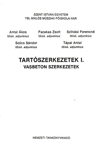 Antal Ákos, Fazakas Zsolt, Szilvási Ferencné, Szűcs Sándor: Tartószerkezetek I. (Vasbeton szerkezetek) - Ybl Miklós Építőipari Műszaki Főiskola kézirat