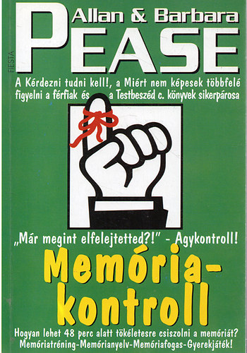 Barbara Pease Allan Pease: Memóriakontroll - Hogyan lehet 48 perc alatt tökéletesre csiszolni a memóriát - Már megint elfelejtetted? - agykontroll