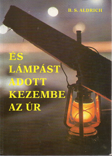 B.S. Aldrich: És lámpást adott kezembe az Úr