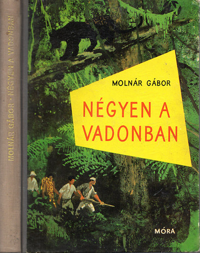 Molnár Gábor: Négyen a vadonban - Brazíliai vadászkalandok