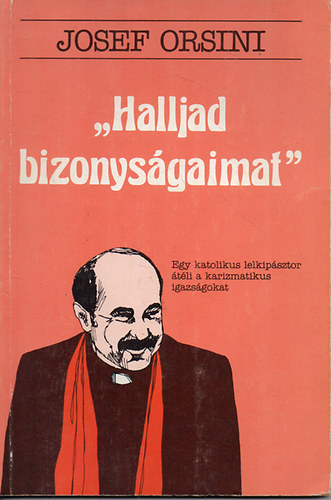 Josef Orsini: ,,Halljad bizonyságaimat"- Egy katolikus lelkipásztor...
