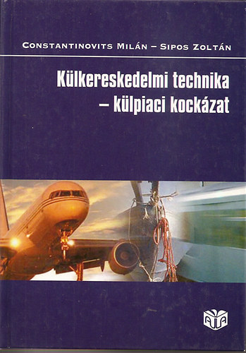 Constantinovits Milán; Sipos Zoltán: Külkereskedelmi technika - külpiaci kockázat