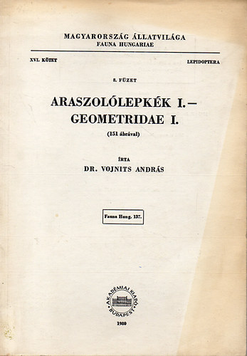 Dr. Vojnits András: Araszolólepkék I. - Geometridae I. (151 ábrával) - Magyarország Állatvilága (Fauna Hungariae) XVI. kötet 8. füzet - Lepidoptera