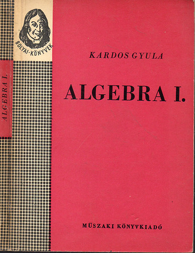 Kardos Gyula: Algebra I. (Bolyai-könyvek)