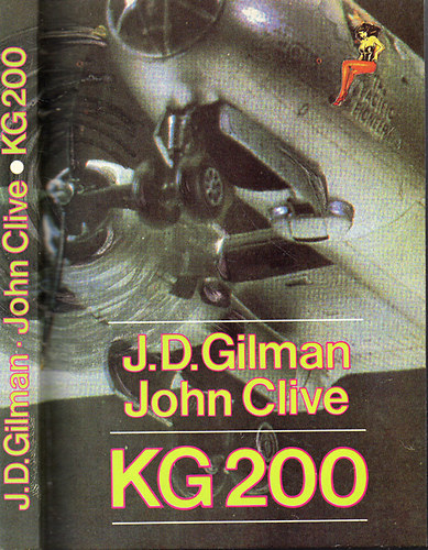 J.D. Gilman-John Clive: KG 200 - Hitler fantom-légiereje
