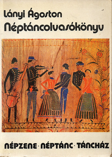Lányi Ágoston: Néptáncolvasókönyv (Népzene-néptánc-táncház)