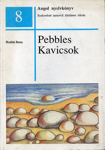 Hudák Ilona: Pebbles - Kavicsok - Angol nyelvkönyv /Szakosított tantervű általános iskola 8./