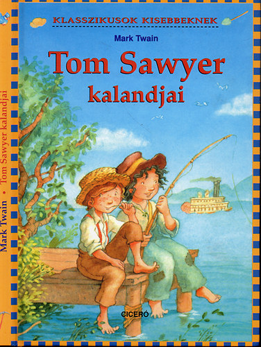 Mark Twain: Tom Sawyer kalandjai (Klasszikusok kisebbeknek)
