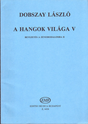 Dobszay László: A hangok világa V. Bevezetés a zeneirodalomba II. Szolfézskönyv a zeneiskolák V. osztálya számára