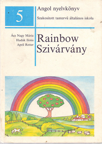 Ács Nagy Mária-Hudák Ilona-April Retter: Rainbow-Szivárvány - Angol nyelvkönyv-szakosított tantervű általános iskola 5.o.