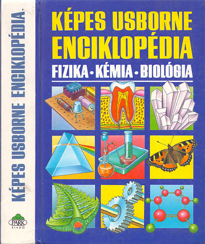 Corine Stockley; Chris Oxlade; Jane Wertheim: Képes Usborne enciklopédia: Fizika - Kémia - Biológia