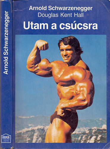 Douglas Kent Hall; Arnold Schwarzenegger: Utam a csúcsra - A testépítés nagykövete