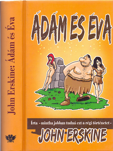 Írta - mintha jobban tudná ezt a régi történetet -; John Erskine: Ádám és Éva
