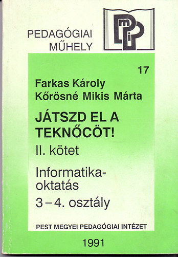 Farkas Károly-Kőrösné Mikis Márta: Játszd el a teknőcöt! II. kötet Informatika-oktatás 3-4. osztály