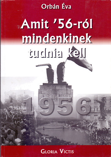 Orbán Éva: Amit '56-ról mindenkinek tudnia kell