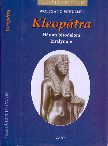 Wolfgang Schuller: Kleopátra - Három birodalom királynője