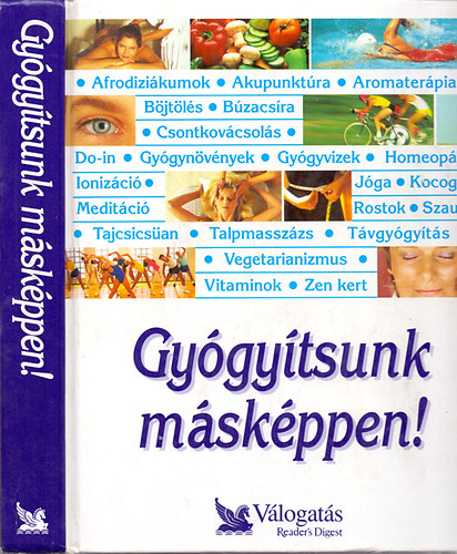 Reader's Digest Kiadó Kft.: Gyógyítsunk másképpen! Párhuzamos utak a jobb egészség felé