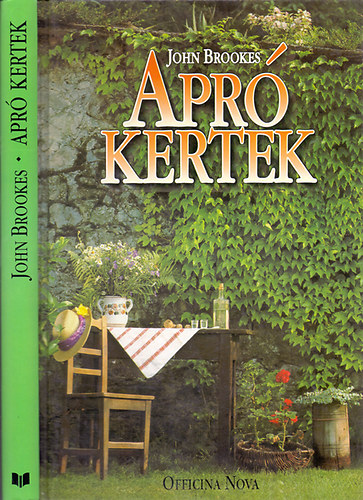 John Brookes: Apró kertek- Zöld oázisok kialakítása szűk térben (Udvarok, teraszok, erkélyek)