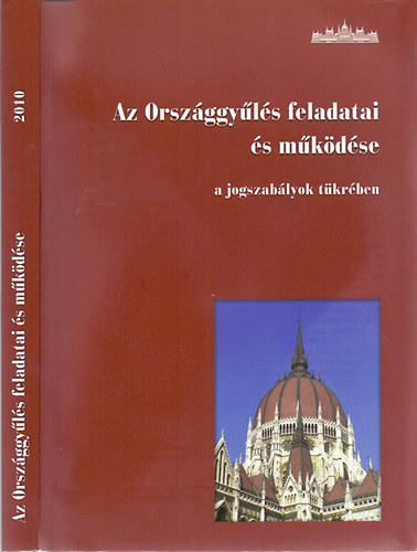 Összeállítota és szerkesztette; Kubovicsné dr. Borbély Anett és dr. Soltész István: Az Országgyűlés feladatai és működése a jogszabályok tükrében