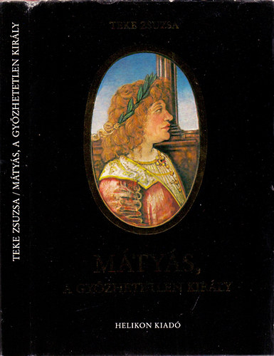 Teke Zsuzsa: Mátyás, a győzhetetlen király